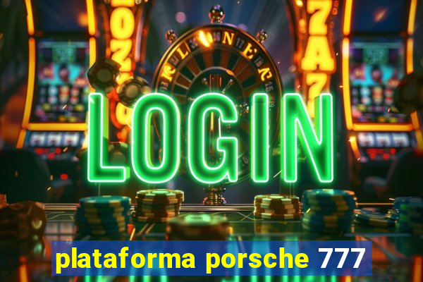 plataforma porsche 777